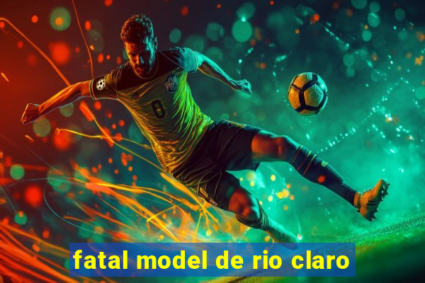 fatal model de rio claro